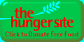 Feed people without spending a dime !!     Included at no extra charge is a warm, fuzzy feeling.... we're talking about starving, empty stomachs getting a cup and a third of food thanks to your click